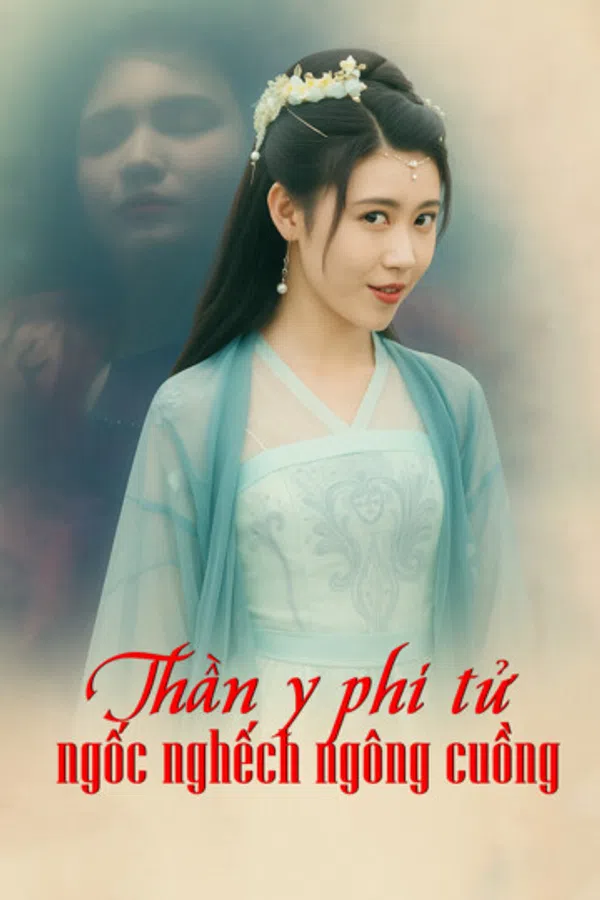 Poster phim Thần y phi tử ngốc nghếch ngông cuồng trên KHOPHIM